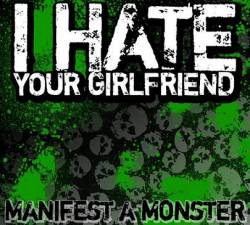 I Hate Your Girlfriend : Manifest a Monster